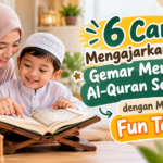 6 Cara Mengajarkan Anak Gemar Menghafal Al-Quran Sejak Dini dengan Metode Fun Tahfidz